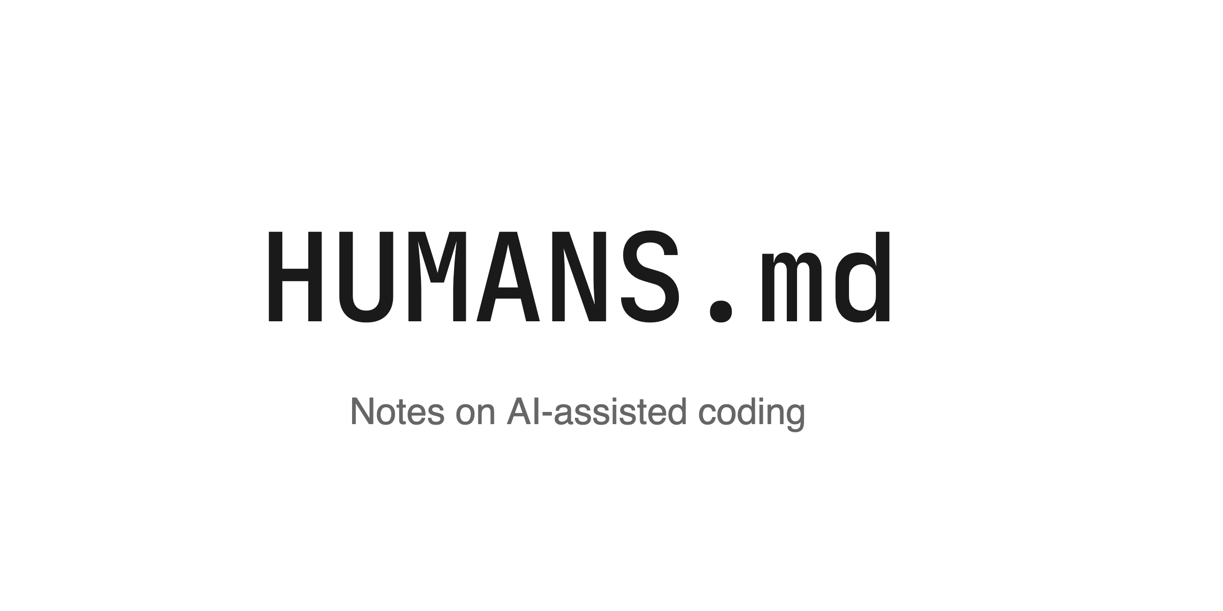 Humans.md – Notes on AI-assisted coding